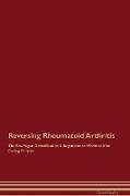 Reversing Rheumatoid Arthritis The Raw Vegan Detoxification & Regeneration Workbook for Curing Patients