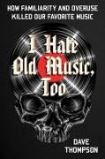 I Hate Old Music, Too