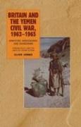 Britain and the Yemen Civil War, 1962-1965: Ministers, Mercenaries and Mandarins - Foreign Policy and the Limits of Covert Action