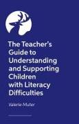 The Teacher's Guide to Understanding and Supporting Children with Literacy Difficulties