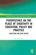 Perspectives on the Place of Creativity in Education, Policy and Practice