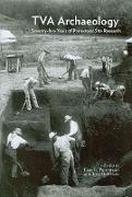 TVA Archaeology: Seventy-Five Years of Prehistoric Site Research