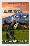 In Friends We Trust: Book Two in the Friendship series