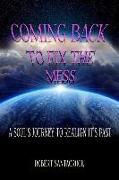 Coming Back To Fix The Mess: A Soul's Journey To Realign It's Past