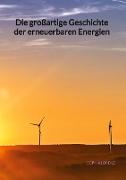 Die großartige Geschichte der erneuerbaren Energien