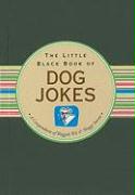 The Little Black Book of Dog Jokes: A Compendium of Waggish Wit & Shaggy Stories