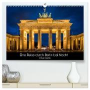 Eine Reise durch Berlin bei Nacht (hochwertiger Premium Wandkalender 2024 DIN A2 quer), Kunstdruck in Hochglanz
