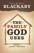 The Family God Uses: Leaving a Legacy of Influence