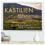 KASTILIEN - Eine Rundreise im Herzen Spaniens (hochwertiger Premium Wandkalender 2024 DIN A2 quer), Kunstdruck in Hochglanz