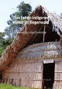 Das Leben indigener Völker im Regenwald - eine einzigartige Symbiose