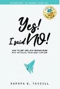 Yes! I Said No!: How to Set Healthy Boundaries and Increase Your Self-Esteem