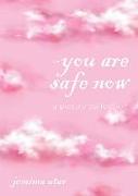 You are safe now: A poetry collection