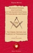 Religious Dogmas and Customs of the Ancient Egyptians, Pythagoreans, and Druids: The Origin, History and Purport of Freemasonry