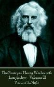 The Poetry of Henry Wadsworth Longfellow - Volume III: Voices of the Night
