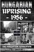 Hungarian Uprising 1956: The Forgotten Revolution