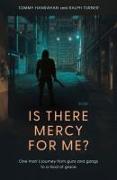 Is There Mercy for Me?: One Man's Journey from Guns and Gangs to a God of Grace