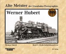 Alte Meister der Eisenbahn-Fotografie: Werner Hubert 1