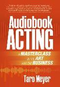 Audiobook Acting: A Masterclass in the Art and the Business