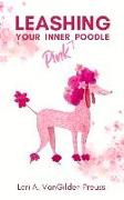 Leashing Your Inner (Pink) Poodle: Control Insecurity & Blossom with Confidence