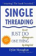 Singlethreading: Just Do One Thing: The Art of Doing More by Doing Less