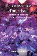 La croissance d'un cristal étant la dix-huitième conférence de Robert Boyle