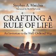 Crafting a Rule of Life: An Invitation to the Well-Ordered Way