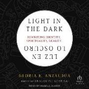 Light in the Dark/Luz En Lo Oscuro: Rewriting Identity, Spirituality, Reality