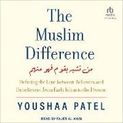 The Muslim Difference: Defining the Line Between Believers and Unbelievers from Early Islam to the Present