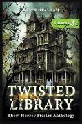 Twisted Library - Volume 3: Short Horror Stories Anthology