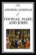 The Gnostic Gospels of Thomas, Mary, and John