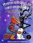 Pumpkin Head Saves The Ghost On Halloween: A Magical Story About Making Choices