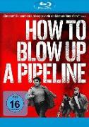 How to Blow Up A Pipeline
