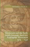 Mysticism and the Early South German - Austrian Anabaptist Movement 1525 - 1531