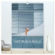 Tanz' durch Berlin (hochwertiger Premium Wandkalender 2024 DIN A2 hoch), Kunstdruck in Hochglanz