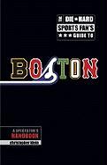 The Die-Hard Sports Fan's Guide to Boston
