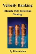 Velocity Banking Ultimate Debt Reduction Strategy