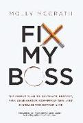 Fix My Boss: The Simple Plan to Cultivate Respect, Risk Courageous Conversations, and Increase the Bottom Line