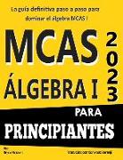 MCAS Álgebra I para principiantes: La guía definitiva paso a paso para dominar el álgebra MCAS I