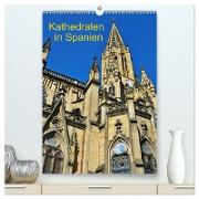 Kathedralen in Spanien (hochwertiger Premium Wandkalender 2024 DIN A2 hoch), Kunstdruck in Hochglanz