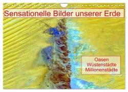 Sensationelle Bilder Unserer Erde - Oasen Wüstenstädte Millionenstädte (Wandkalender 2024 DIN A4 quer), CALVENDO Monatskalender