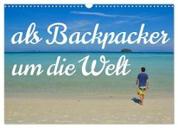 Als Backpacker um die Welt (Wandkalender 2024 DIN A3 quer), CALVENDO Monatskalender