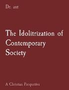 The Idolitrization of Contemporary Society
