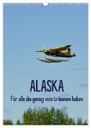 Alaska für alle die genug vom träumen haben (Wandkalender 2024 DIN A3 hoch), CALVENDO Monatskalender