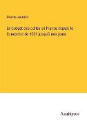 Le budget des cultes en France depuis le Concordat de 1801 jusqu'à nos jours