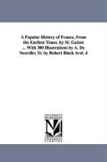 A Popular History of France, from the Earliest Times. by M. Guizot ... with 300 Illustrations by A. de Neuville, Tr. by Robert Black Avol. 4