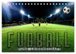 Fußball - pure Leidenschaft (Tischkalender 2024 DIN A5 quer), CALVENDO Monatskalender