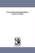 General Information Regarding the Territory of Alaska