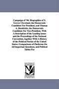 Campaign of '84. Biographies of S. Grover Cleveland, the Democratic Candidate for President, and Thomas A. Hendricks, the Democratic Candidate for Vic