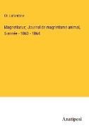 Magnetiseur, Journal de magnetisme animal, 5 année - 1863 - 1864