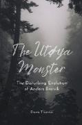 The Utøya Monster The Disturbing Evolution of Anders Breivik